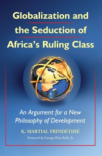 Cover image: Globalization and the Seduction of Africa's Ruling Class: An Argument for a New Philosophy of Development 9780786448401