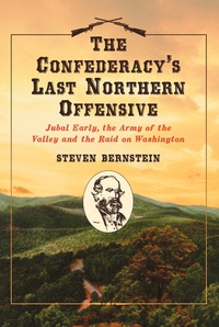 Cover image: The Confederacy's Last Northern Offensive: Jubal Early, the Army of the Valley and the Raid on Washington 9780786458615