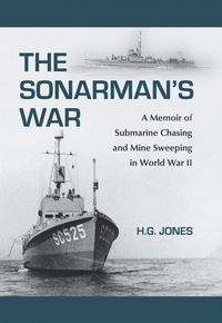 Cover image: The Sonarman's War: A Memoir of Submarine Chasing and Mine Sweeping in World War II 9780786458844