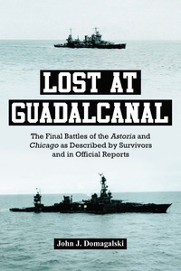 Cover image: Lost at Guadalcanal: The Final Battles of the Astoria and Chicago as Described by Survivors and in Official Reports 9780786458974