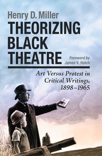 Cover image: Theorizing Black Theatre: Art Versus Protest in Critical Writings, 1898-1965 9780786459377