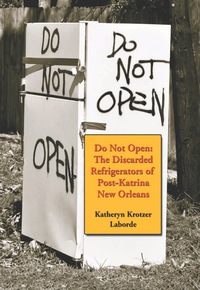Cover image: Do Not Open: The Discarded Refrigerators of Post-Katrina New Orleans 9780786437894