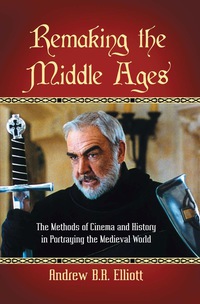 Cover image: Remaking the Middle Ages: The Methods of Cinema and History in Portraying the Medieval World 9780786446247