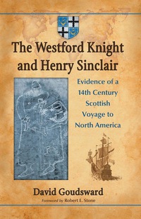 Cover image: The Westford Knight and Henry Sinclair: Evidence of a 14th Century Scottish Voyage to North America 9780786446490
