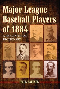 Cover image: Major League Baseball Players of 1884: A Biographical Dictionary 9780786459056