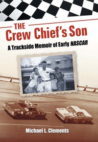 Cover image: The Crew Chief's Son: A Trackside Memoir of Early NASCAR 9780786449545