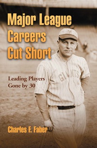 Cover image: Major League Careers Cut Short: Leading Players Gone by 30 9780786447435