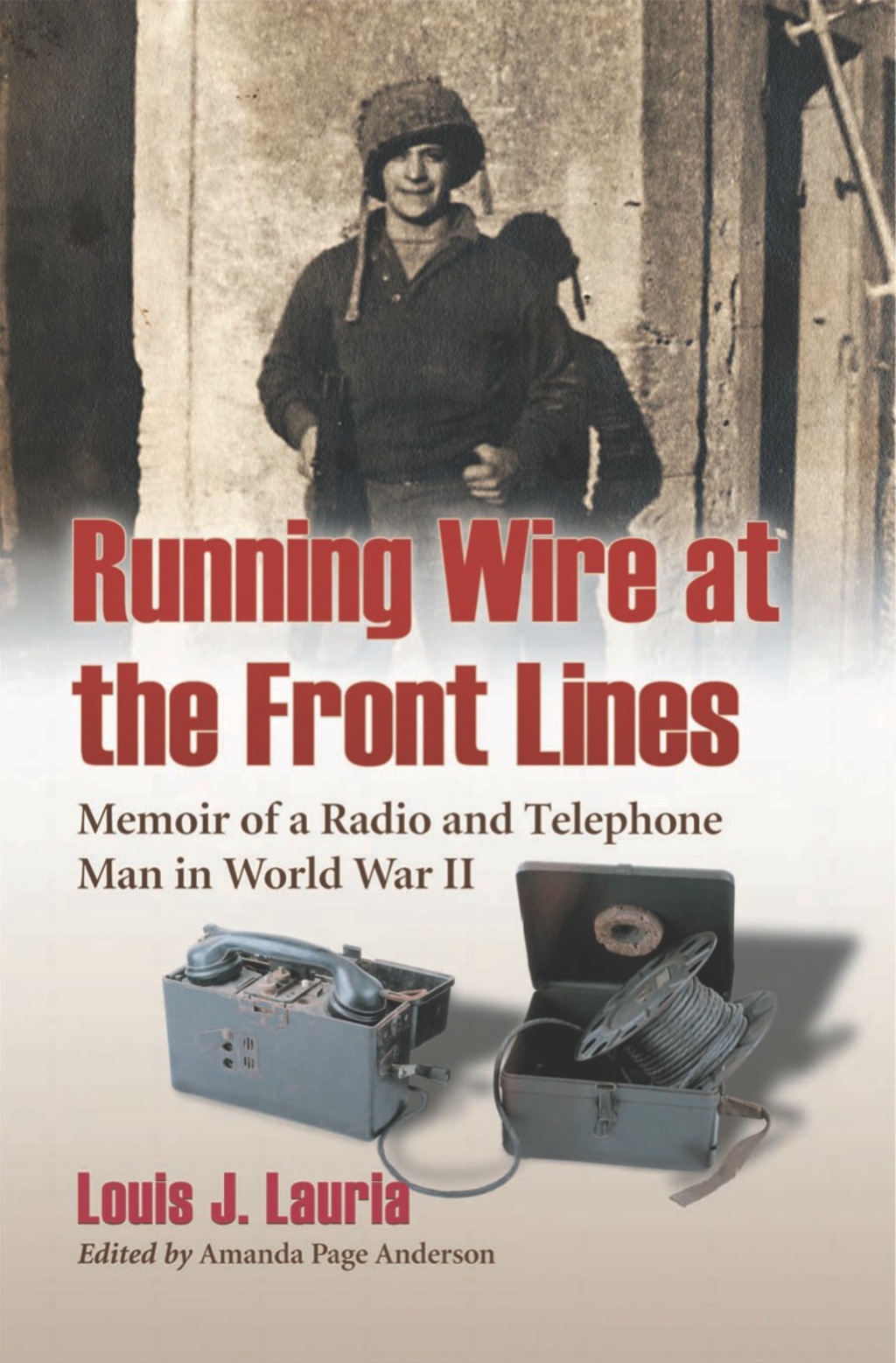 Running Wire at the Front Lines: Memoir of a Radio and Telephone Man in World War II