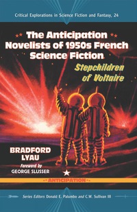 Cover image: The Anticipation Novelists of 1950s French Science Fiction: Stepchildren of Voltaire 9780786458578