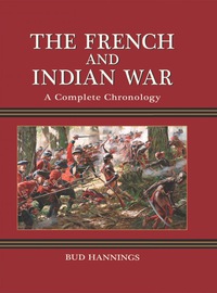 Cover image: The French and Indian War: A Complete Chronology 9780786449064