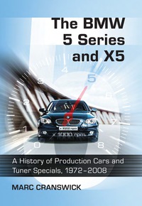 Cover image: The BMW 5 Series and X5: A History of Production Cars and Tuner Specials, 1972-2008 9780786443512