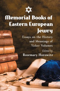 Cover image: Memorial Books of Eastern European Jewry: Essays on the History and Meanings of Yizker Volumes 9780786441990