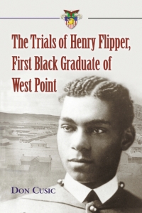 Cover image: The Trials of Henry Flipper, First Black Graduate of West Point 9780786439690