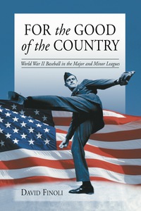 Cover image: For the Good of the Country: World War II Baseball in the Major and Minor Leagues 9780786413706