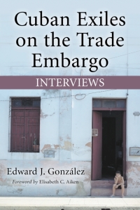 صورة الغلاف: Cuban Exiles on the Trade Embargo 9780786430437