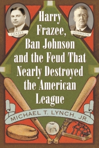 Cover image: Harry Frazee, Ban Johnson and the Feud That Nearly Destroyed the American League 9780786433308