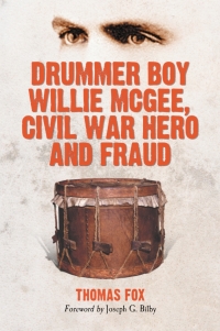 Imagen de portada: Drummer Boy Willie McGee, Civil War Hero and Fraud 9780786432899