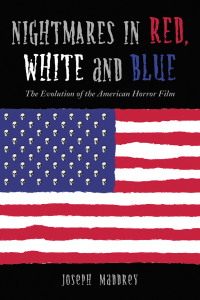 Cover image: Nightmares in Red, White and Blue: The Evolution of the American Horror Film 9780786418602