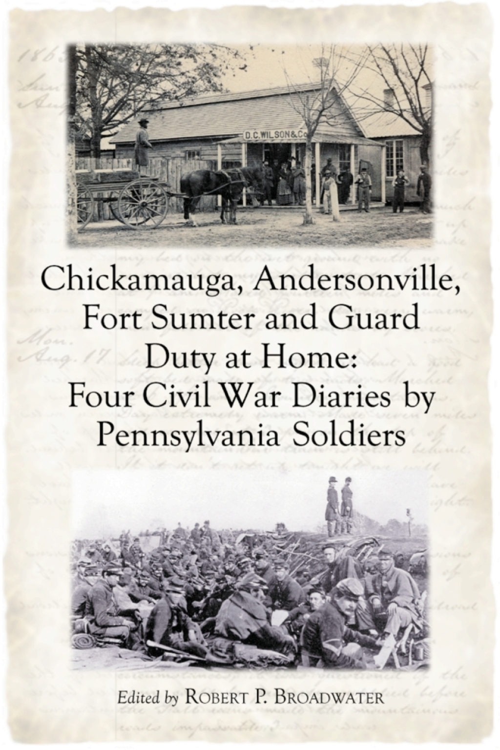Chickamauga, Andersonville, Fort Sumter and Guard Duty at Home Four Civil War Diaries by Pennsylvania Soldiers