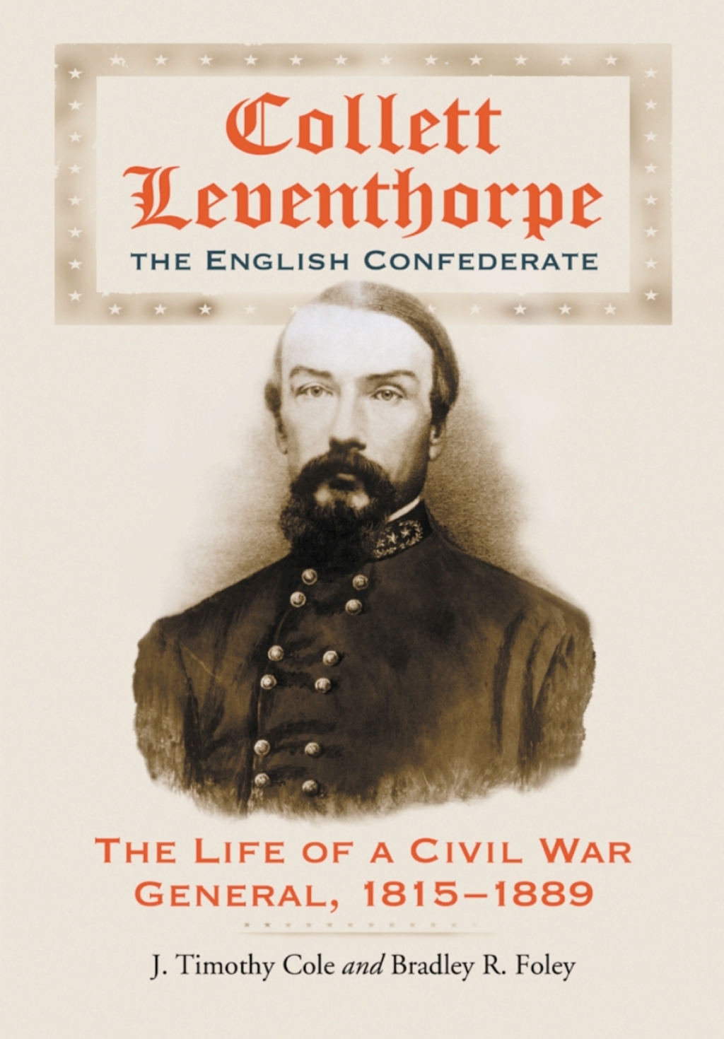 Collett Leventhorpe, the English Confederate The Life of a Civil War General, 1815-1889