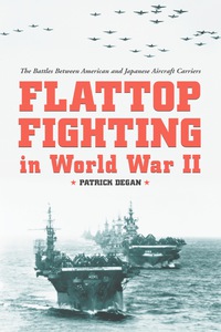 Cover image: Flattop Fighting in World War II: The Battles Between American and Japanese Aircraft Carriers 9780786414512