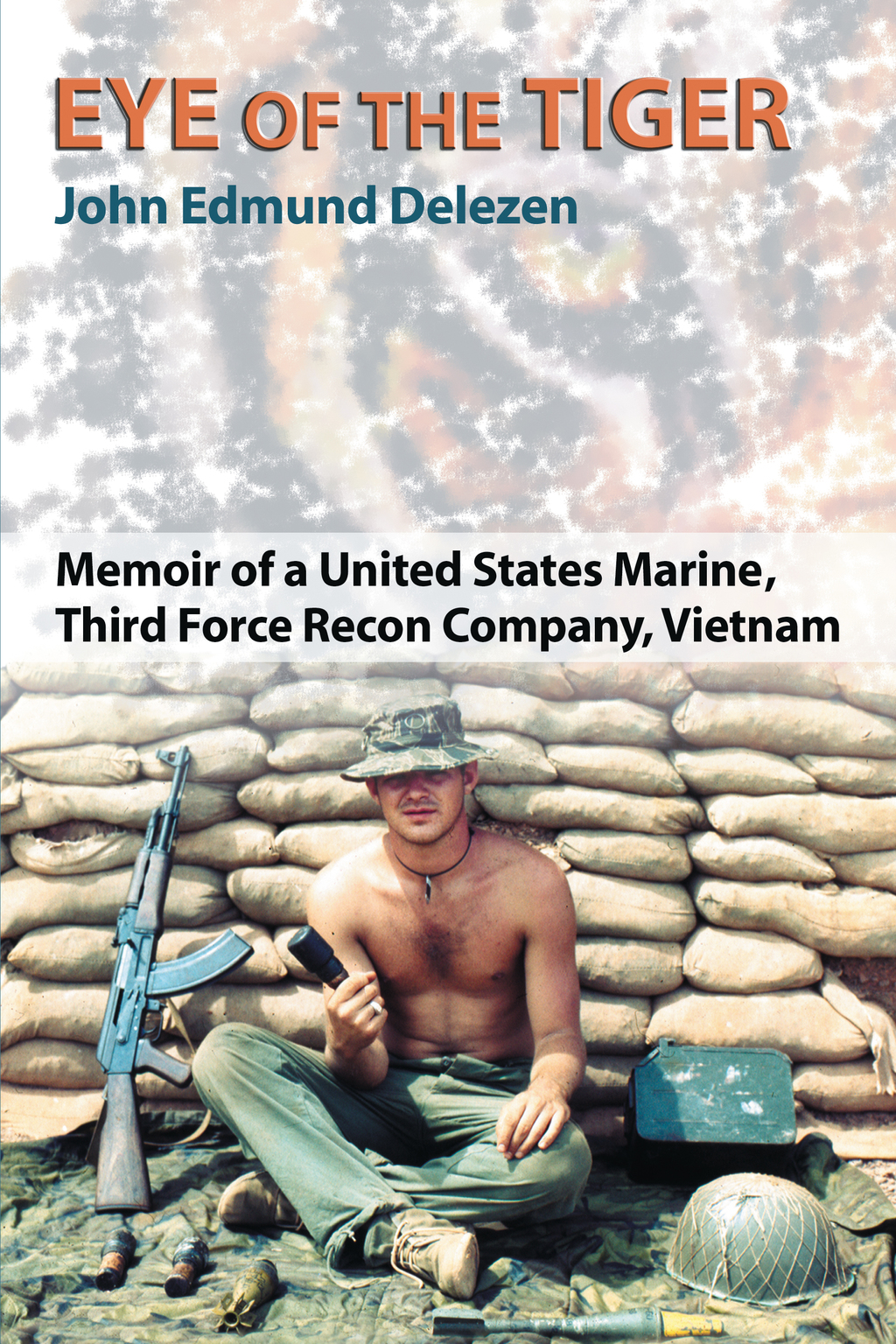 Eye of the Tiger: Memoir of a United States Marine, Third Force Recon Company, Vietnam