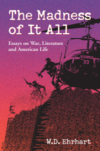 Cover image: The Madness of It All: Essays on War, Literature and American Life 9780786413331