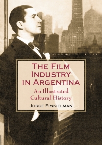 Cover image: The Film Industry in Argentina 9780786416288