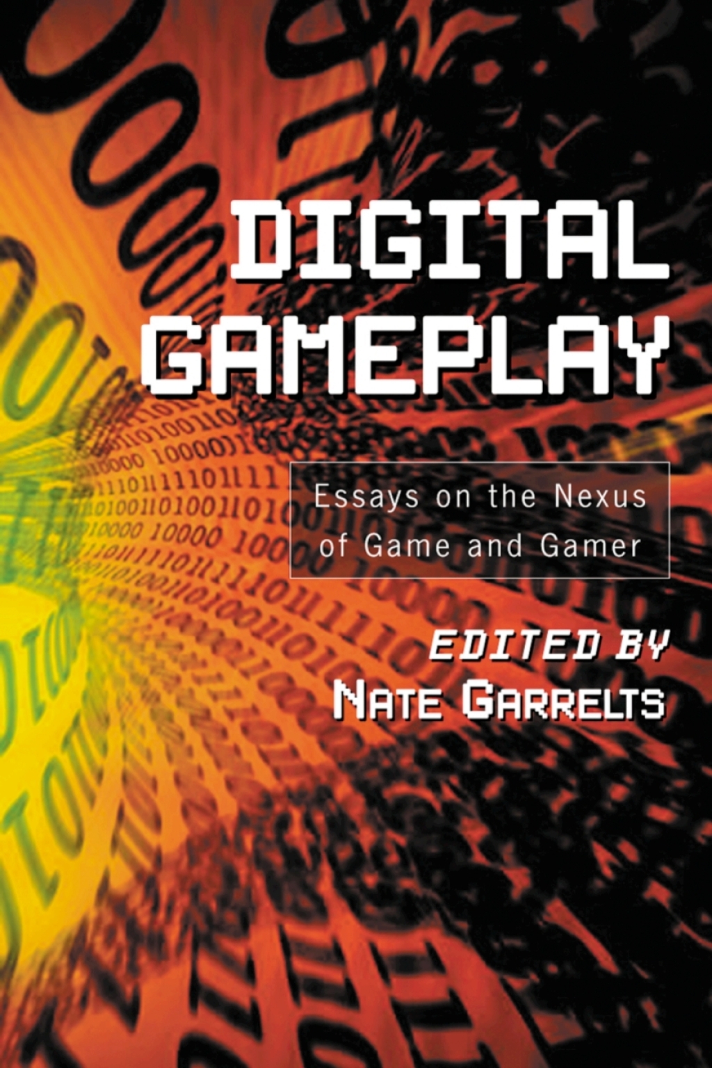 Digital Gameplay Essays on the Nexus of Game and Gamer