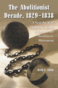 صورة الغلاف: The Abolitionist Decade, 1829-1838 9780786419463