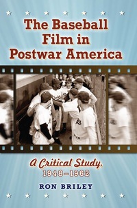 Cover image: The Baseball Film in Postwar America: A Critical Study, 1948-1962 9780786461233