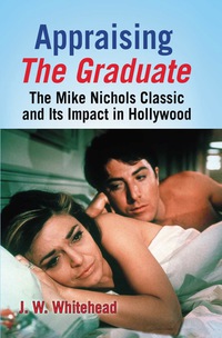 Cover image: Appraising The Graduate: The Mike Nichols Classic and Its Impact in Hollywood 9780786463060