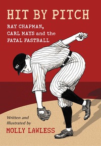 Cover image: Hit by Pitch: Ray Chapman, Carl Mays and the Fatal Fastball 9780786446094