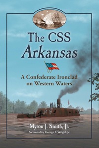 Cover image: The CSS Arkansas: A Confederate Ironclad on Western Waters 9780786447268