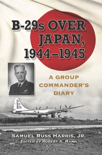 Cover image: B-29s Over Japan, 1944-1945: A Group Commander's Diary 9780786462971