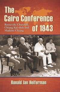 Cover image: The Cairo Conference of 1943: Roosevelt, Churchill, Chiang Kai-shek and Madame Chiang 9780786448043