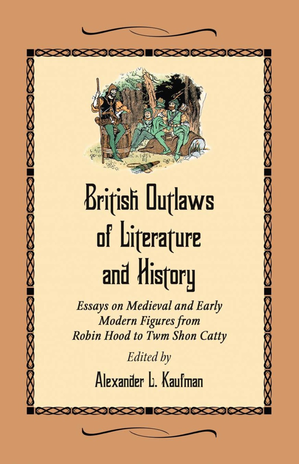 British Outlaws of Literature and History: Essays on Medieval and Early Modern Figures from Robin Hood to Twm Shon Catty