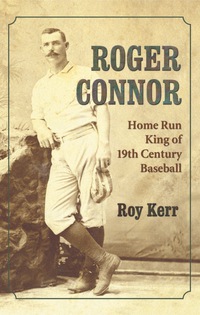 Cover image: Roger Connor: Home Run King of 19th Century Baseball 9780786459582