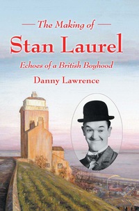 Cover image: The Making of Stan Laurel: Echoes of a British Boyhood 9780786463121