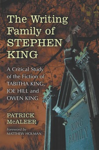 Cover image: The Writing Family of Stephen King: A Critical Study of the Fiction of Tabitha King, Joe Hill and Owen King 9780786448500