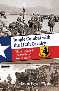 Cover image: Jungle Combat with the 112th Cavalry: Three Texans in the Pacific in World War II 9780786461509