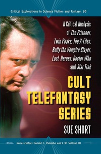 Cover image: Cult Telefantasy Series: A Critical Analysis of The Prisoner, Twin Peaks, The X-Files, Buffy the Vampire Slayer, Lost, Heroes, Doctor Who and Star Trek 9780786443154