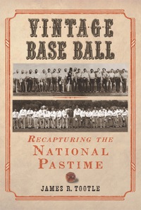 Cover image: Vintage Base Ball: Recapturing the National Pastime 9780786435999