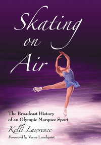Cover image: Skating on Air: The Broadcast History of an Olympic Marquee Sport 9780786446087