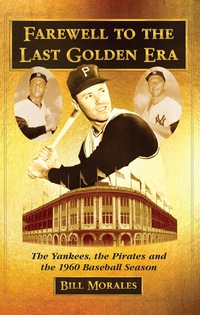 Cover image: Farewell to the Last Golden Era: The Yankees, the Pirates and the 1960 Baseball Season 9780786463275