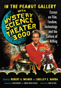 Cover image: In the Peanut Gallery with Mystery Science Theater 3000: Essays on Film, Fandom, Technology and the Culture of Riffing 9780786445325