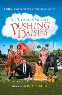Cover image: The Television World of Pushing Daisies: Critical Essays on the Bryan Fuller Series 9780786461486