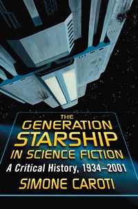 Cover image: The Generation Starship in Science Fiction: A Critical History, 1934-2001 9780786460670
