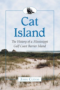 Cover image: Cat Island: The History of a Mississippi Gulf Coast Barrier Island 9780786463282