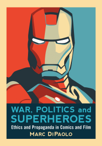 Cover image: War, Politics and Superheroes: Ethics and Propaganda in Comics and Film 9780786447183